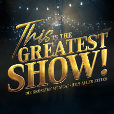 This is THE GREATEST SHOW! - Die größten Musical Hits aller Zeiten - LIVE 2026 04.05.2026 Deutsches Theater